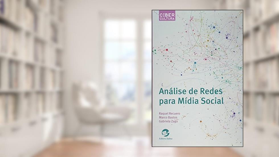 Análise de Redes Para Mídia Social, do autor Raquel Recuero; Marco Bastos; Gabriela Zago