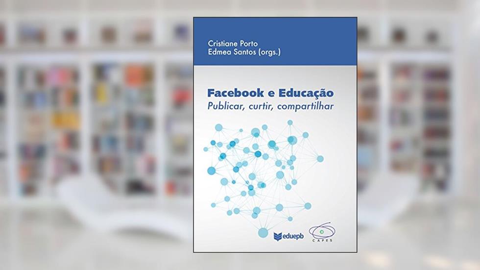 Facebook e educação: publicar, curtir, compartilhar, do autor Cristiane Porto; Edméa Oliveira dos Santos