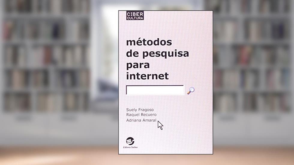 Métodos de Pesquisa Para Internet, do autor Suely Fragoso; Raquel Recuero; Adriana Amaral