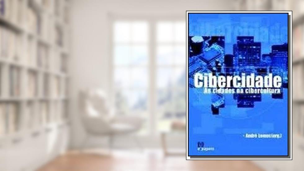 As Cibercidade. Cidades na Cibercultura, do autor André Lemos