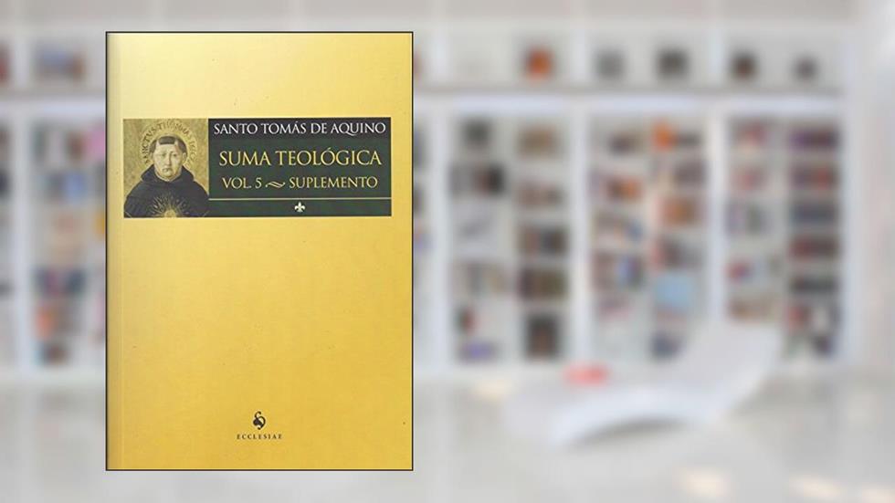 Suma Teológico - Volume 5. Suplemento, do autor Santo Tomás de Aquino