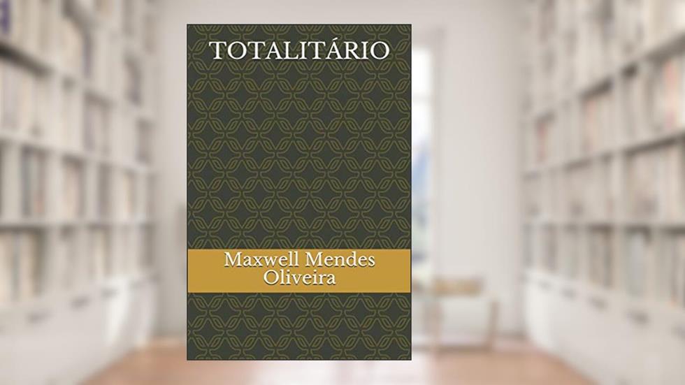 TOTALITÁRIO (Portuguese Edition), do autor Maxwell Mendes Oliveira