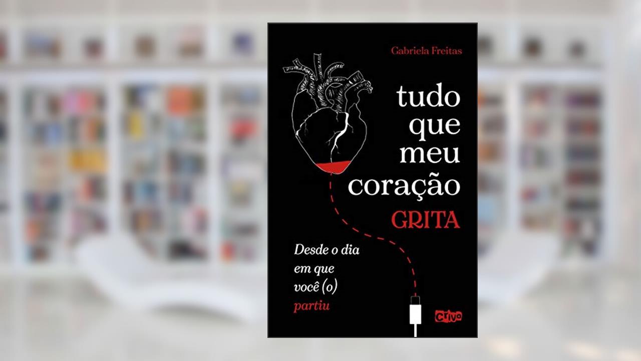 Tudo que meu coração grita desde o dia em que você (o) partiu, do autor Gabriela Freitas