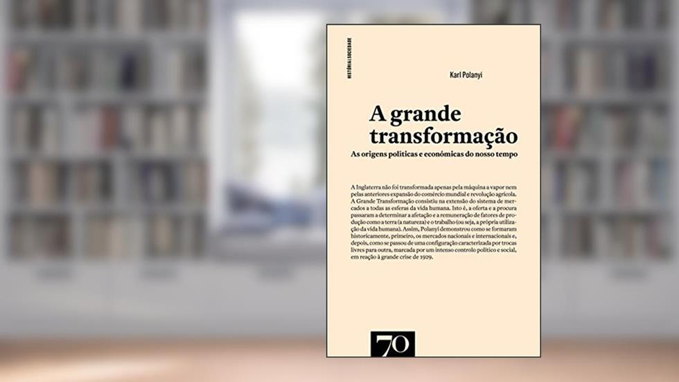 A Grande Transformação: as Origens Políticas e Económicas do Nosso Tempo, do autor Karl Polanyi