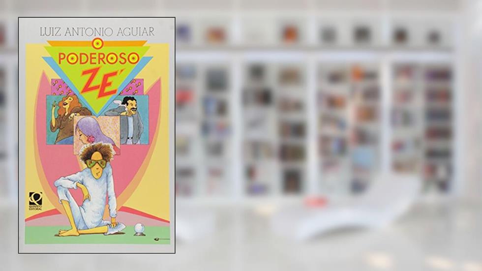 O Poderoso Zé. Vertentes, do autor Luiz Antonio Aguiar