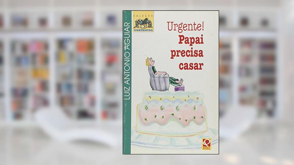 Urgente! Papai Precisa Casar - Coleção Vertentes, do autor Luiz Antônio de Aguiar
