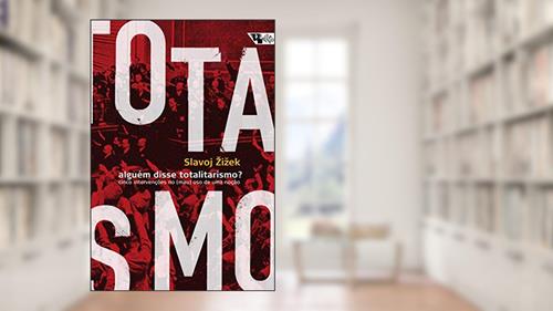 Capa de Alguém Disse Totalitarismo?: Cinco Intervenções no (mau) uso de uma Noção, do autor Slavoj Zizek