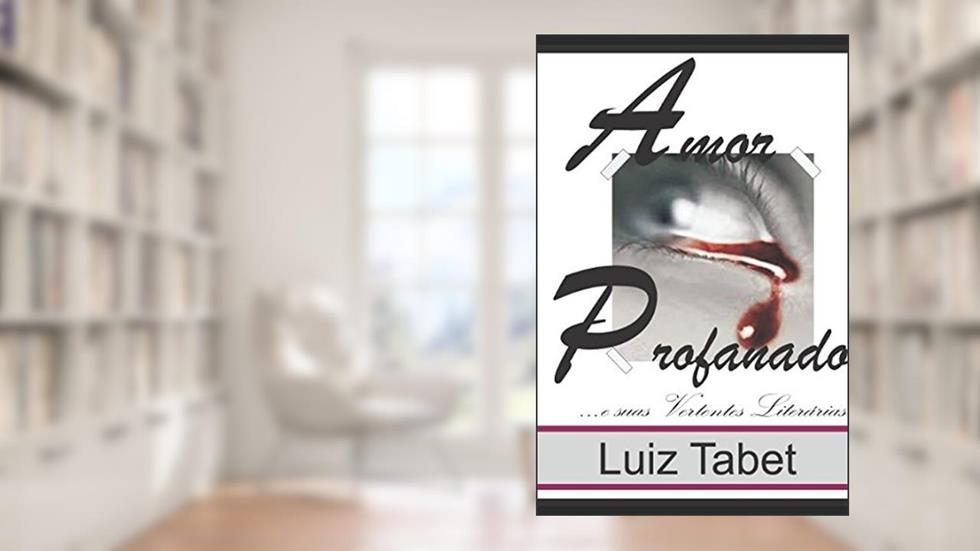 Amor Profanado e suas Vertentes Literárias (Portuguese Edition), do autor Luiz Tabet