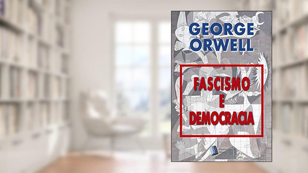 Fascismo e Democracia, do autor George Orwell