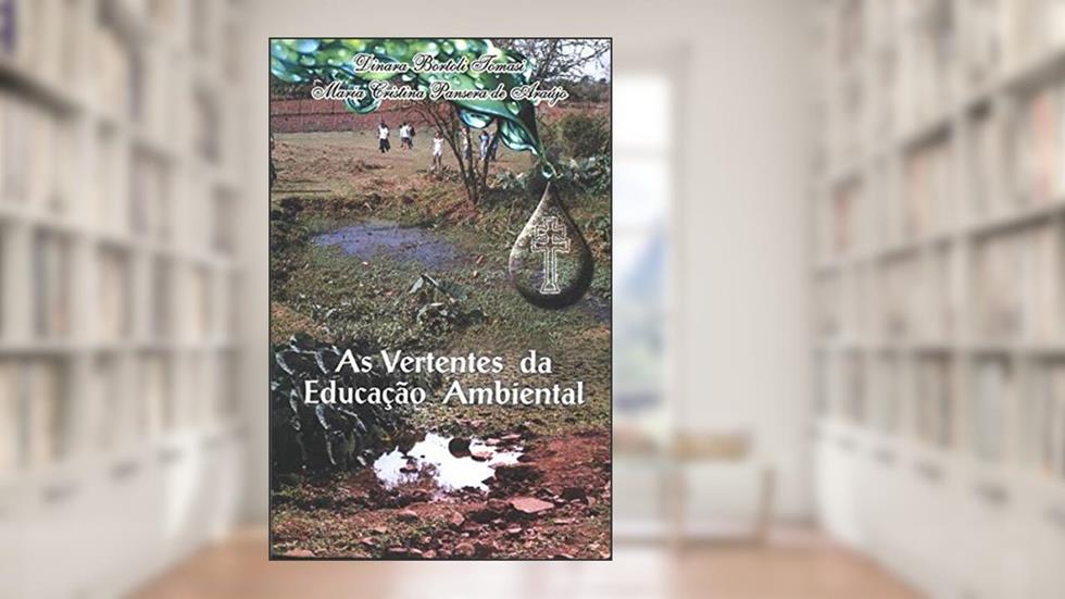 As Vertentes Da Educação Ambiental : A Ocupação De São Luiz Gonzaga (Rs), A Preservação Dos Banhados E Dos Recursos Hídricos., do autor Dinara Bortoli Tomasi
