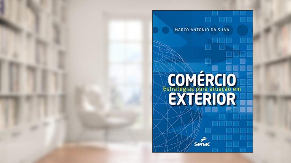 Estratégias para atuação em comércio exterior, do autor Marco Antonio da Silva