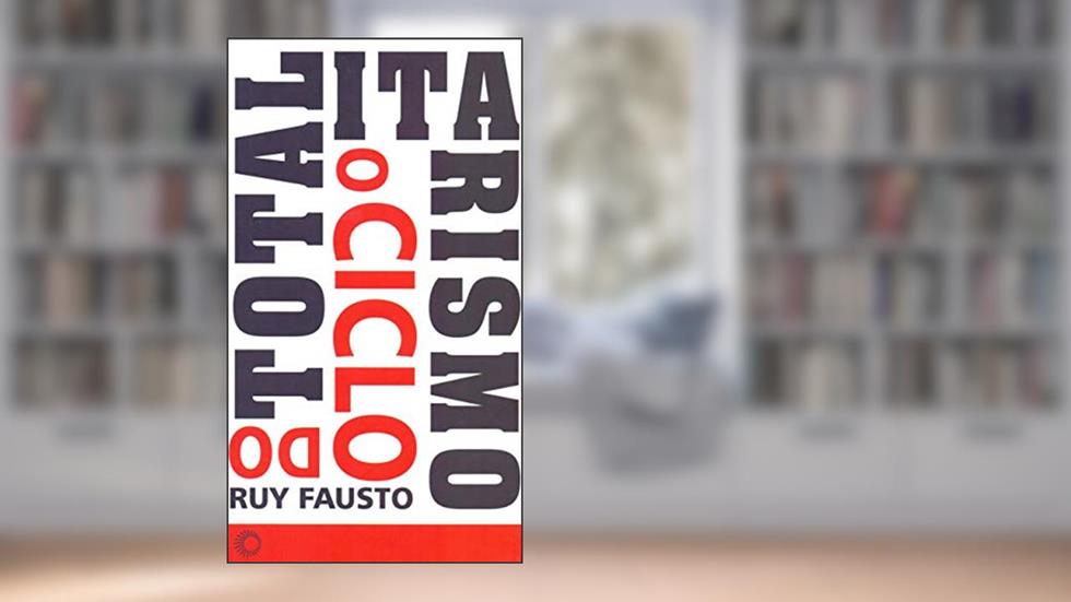 O ciclo do totalitarismo, do autor Ruy Fausto