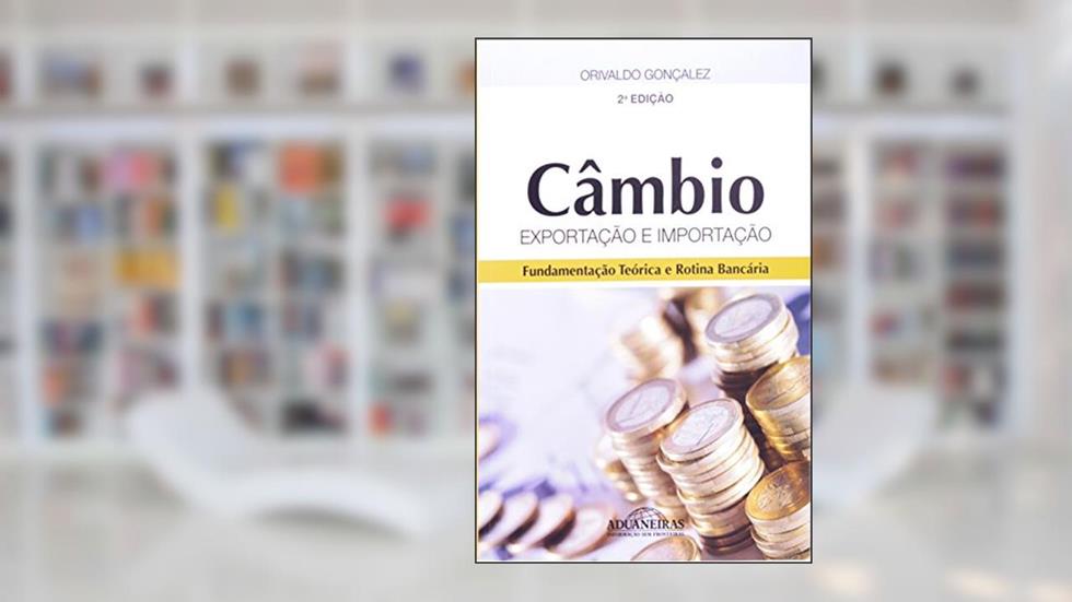 Câmbio. Exportação e Importação, do autor Orivaldo Gonçalez
