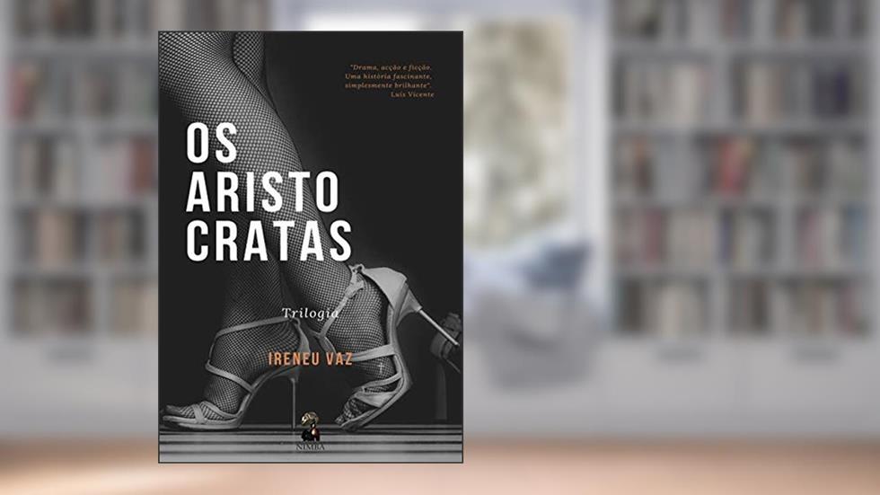 Os Aristocratas, do autor : Ireneu Adélio Gonçalves Pereira Vaz