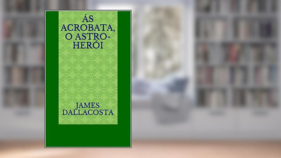 Ás Acrobata, o astro-herói, do autor James Dallacosta