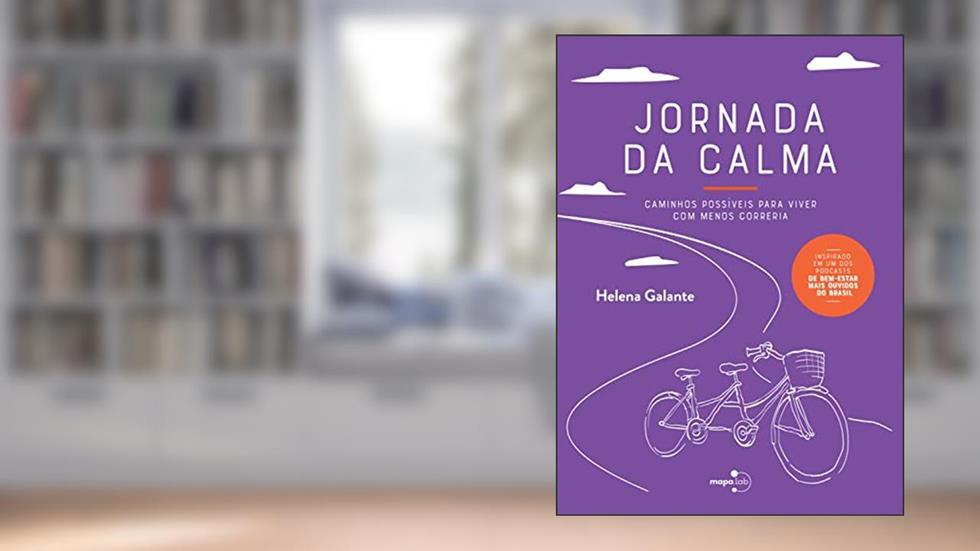 Jornada da Calma: Caminhos Possíveis Para Viver com Menos Correria, do autor Helena Galante