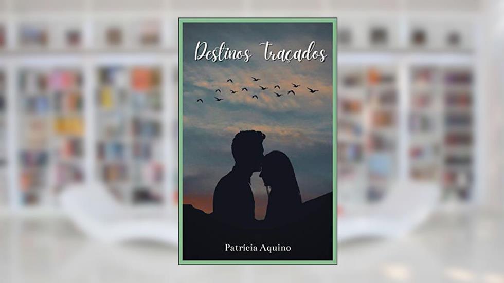 Destinos traçados : Destinos traçados, do autor Patricia Aquino; Patricia Aquino