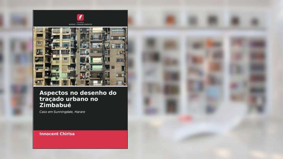 Aspectos no desenho do traçado urbano no Zimbabué: Caso em Sunningdale, Harare, do autor Innocent Chirisa