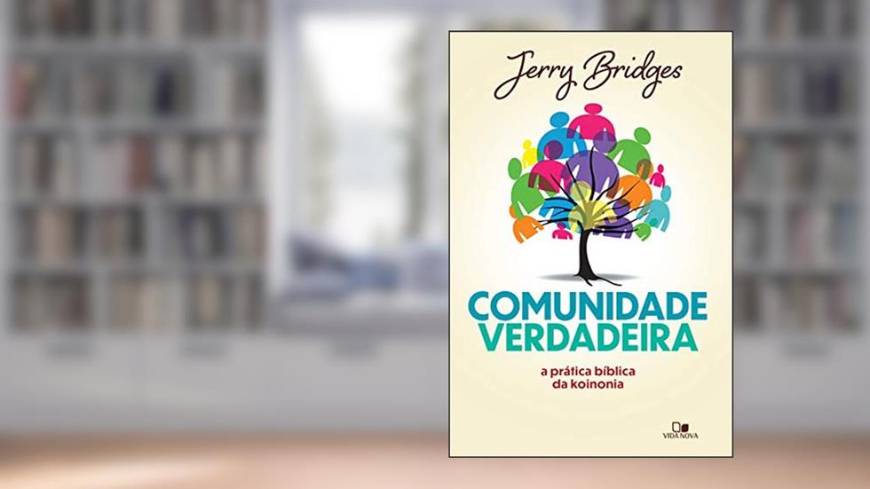 Comunidade verdadeira: A prática bíblica da koinonia, do autor Jerry Bridges