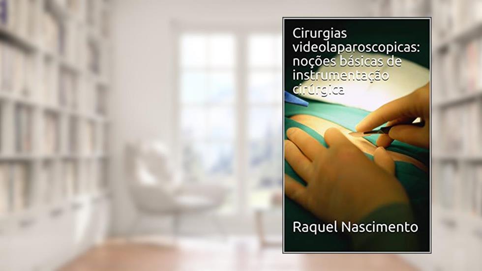 Cirurgias videolaparoscopicas: noções básicas de instrumentação cirúrgica, do autor Raquel Nascimento
