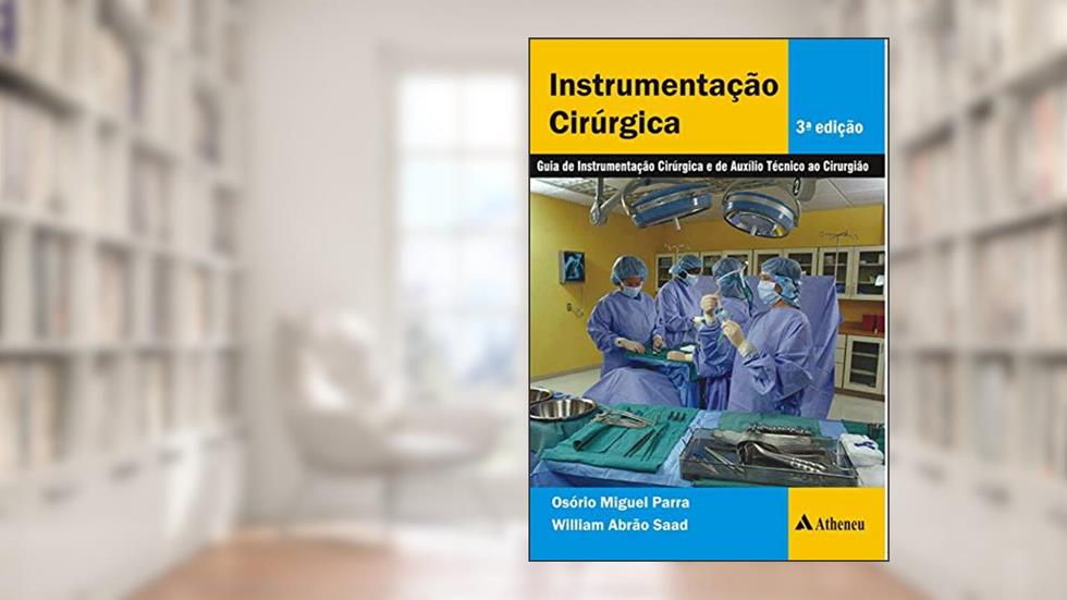Instrumentação Cirúrgica: Guia de Instrumentação Cirúrgica e de Auxílio Técnico ao Cirurgião, do autor Osório Miguel Parra; William Abrão Saad