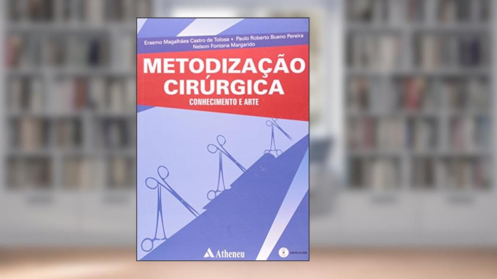 Metodização Cirúrgica: Conhecimento e Arte, do autor Nelson Fontana Margarido; Paulo Roberto Bueno Pereira; Erasmo Magalhães Castro De Tolosa