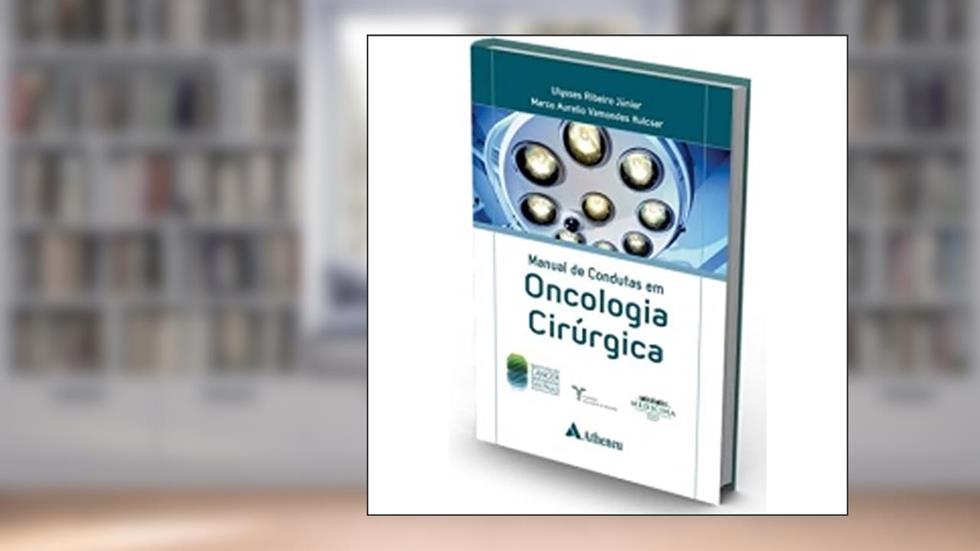 Manual de Condutas em Oncologia Cirúrgica, do autor Ulysses Ribeiro Júnior; Marco Aurelio Vamondes Kulcsar; ICESP