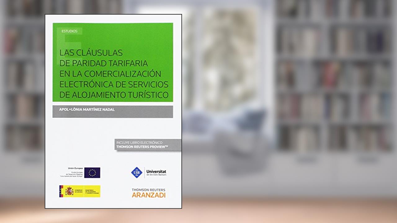 Las cláusulas de paridad tarifaria en la comercialización electrónica de servicios de alojamiento turístico (Papel + e-book), do autor Apol·lònia Martínez Nadal