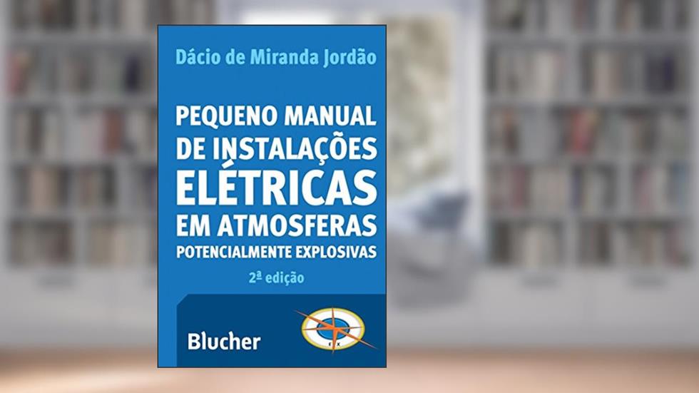 Pequeno Manual de Instalações Elétricas em Atmosferas Potencialmente Explosivas, do autor Dácio de Miranda Jordão