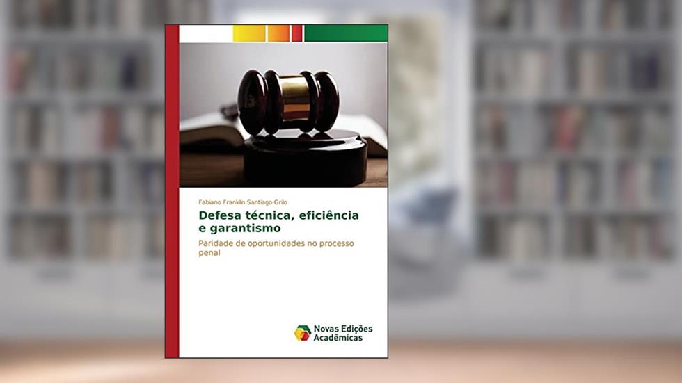 Defesa técnica, eficiência e garantismo: Paridade de oportunidades no processo penal, do autor Santiago Grilo Fabiano Franklin