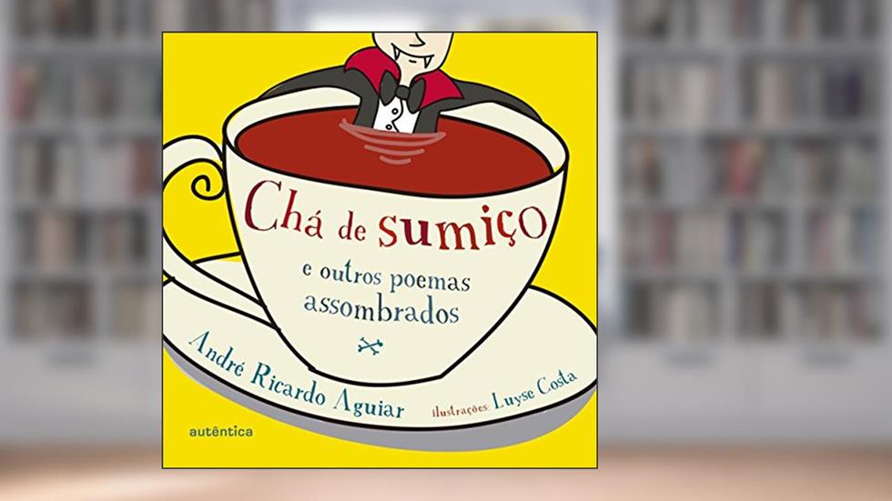 Chá de sumiço e outros poemas assombrados, do autor André Ricardo Aguiar