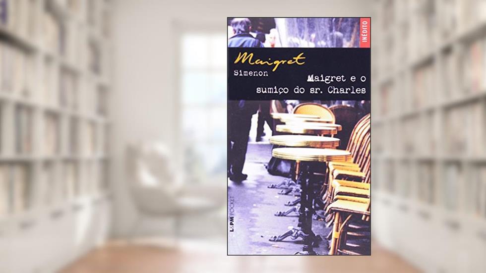 Maigret E O Sumiço Do Sr. Charles - Coleção L&PM Pocket, do autor Georges Simenon