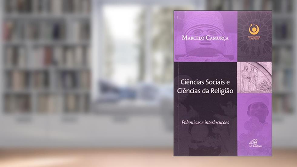 Ciências Sociais e Ciências da Religião. Polêmicas e Interlocuções, do autor Marcelo Camurça