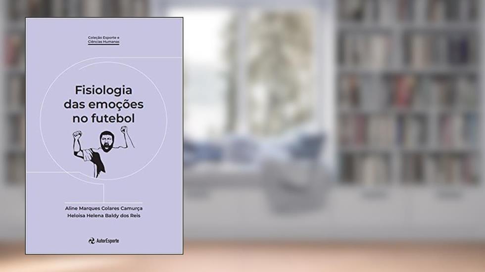 Fisiologia das emoções no futebol, do autor Aline Marques Colares Camurça; Heloisa Helena Baldy dos Reis