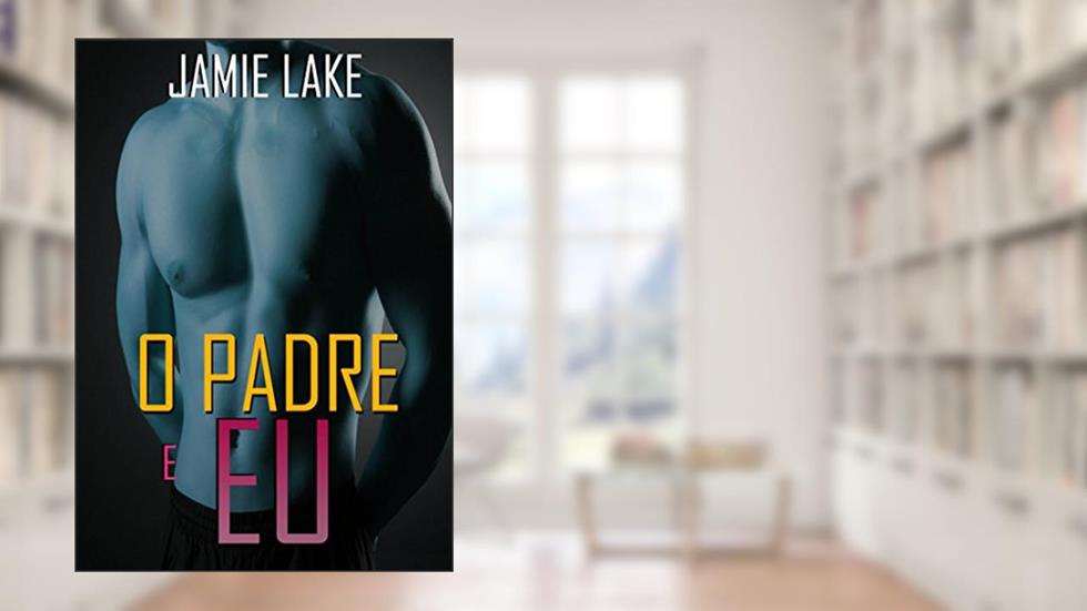 O Padre e Eu: Vivendo em Pecado (e Amando), do autor Jamie Lake