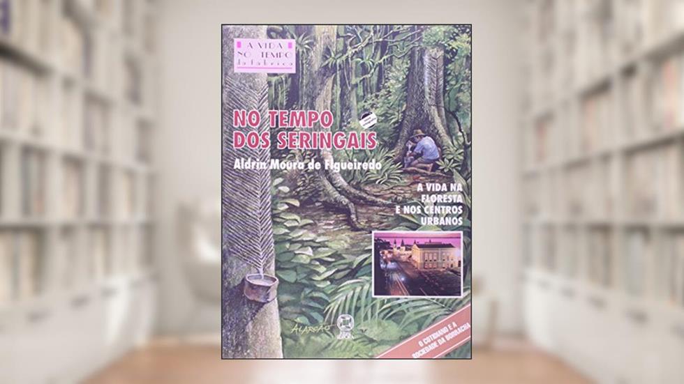 No Tempo Dos Seringais, do autor Aldrin Moura De Figueiredo