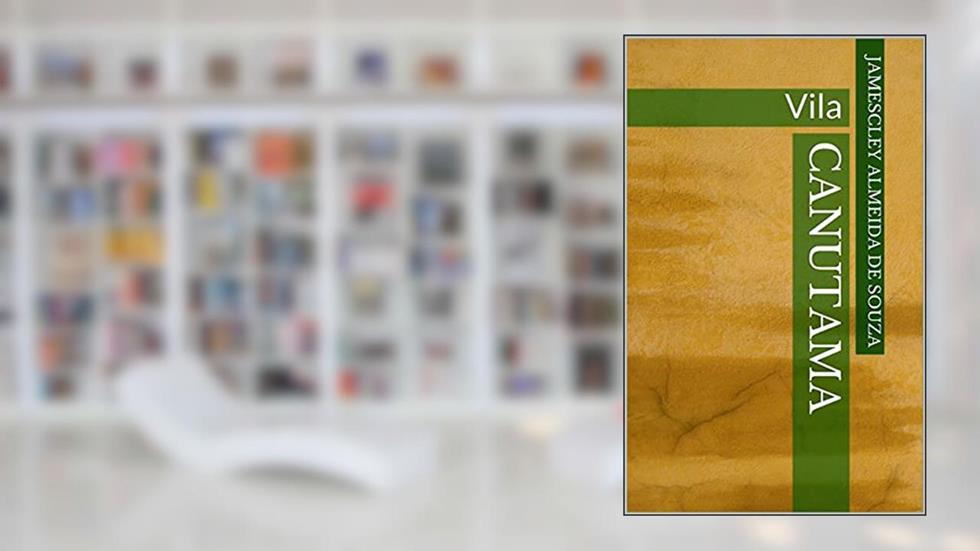 CANUTAMA: Vila (CANUTAMA: seringal, distrito e vila Livro 3), do autor Jamescley Almeida de  Souza