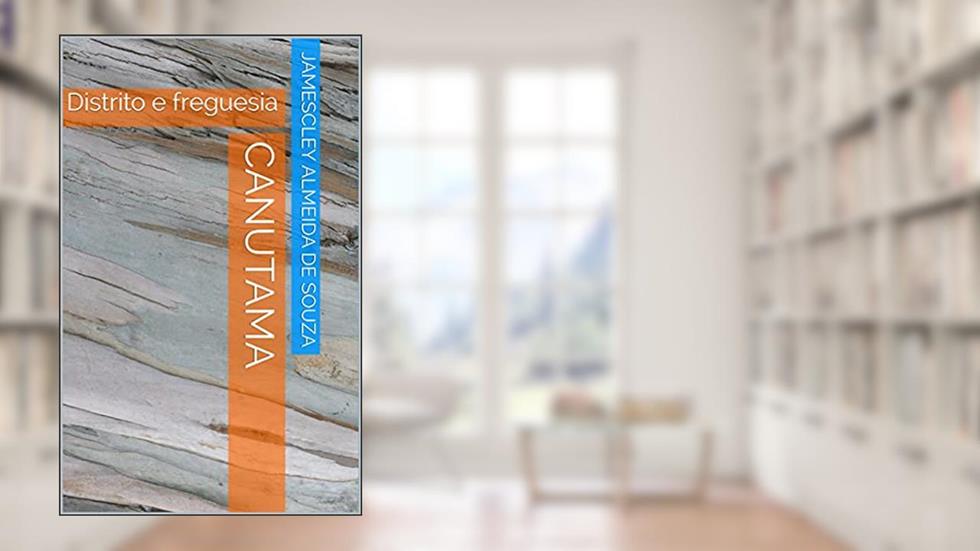 CANUTAMA: Distrito e freguesia (CANUTAMA: seringal, distrito e vila Livro 2), do autor Jamescley Almeida de Souza