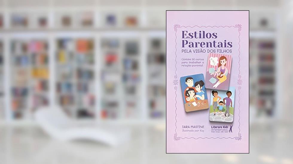 Estilos Parentais: Pela Visão dos Filhos, do autor Iara Mastine