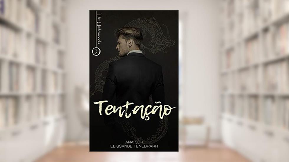 Tentação (The Underwood's Livro 3), do autor Ana Sóh; Elissande Tenebrarh
