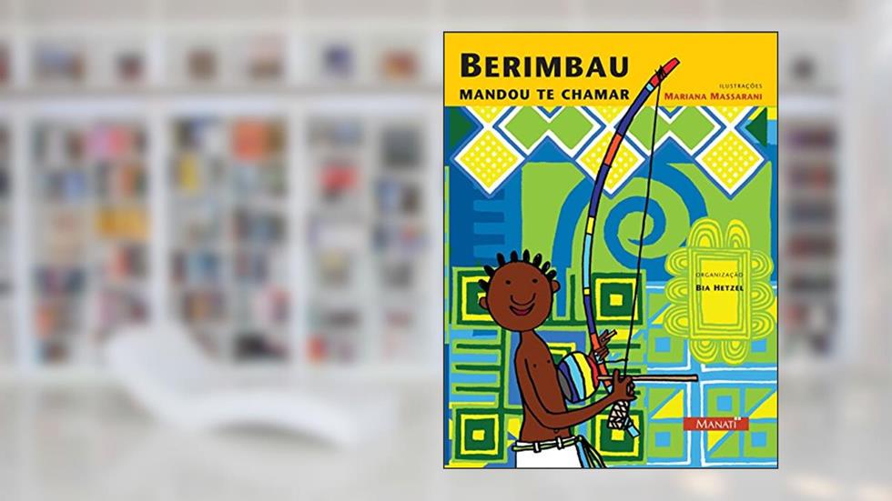 Berimbau Mandou Te Chamar, do autor Mariana Massarani; Bia Hetzel