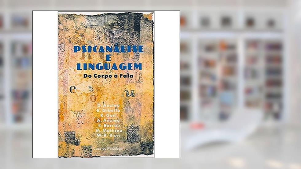 Psicanálise e Linguagem: do Corpo à Fala, do autor D. Anzieu; B. Gibello; R. Gori; A. Anzieu; B. Barrau; M. Mathieu; W. R. Bion