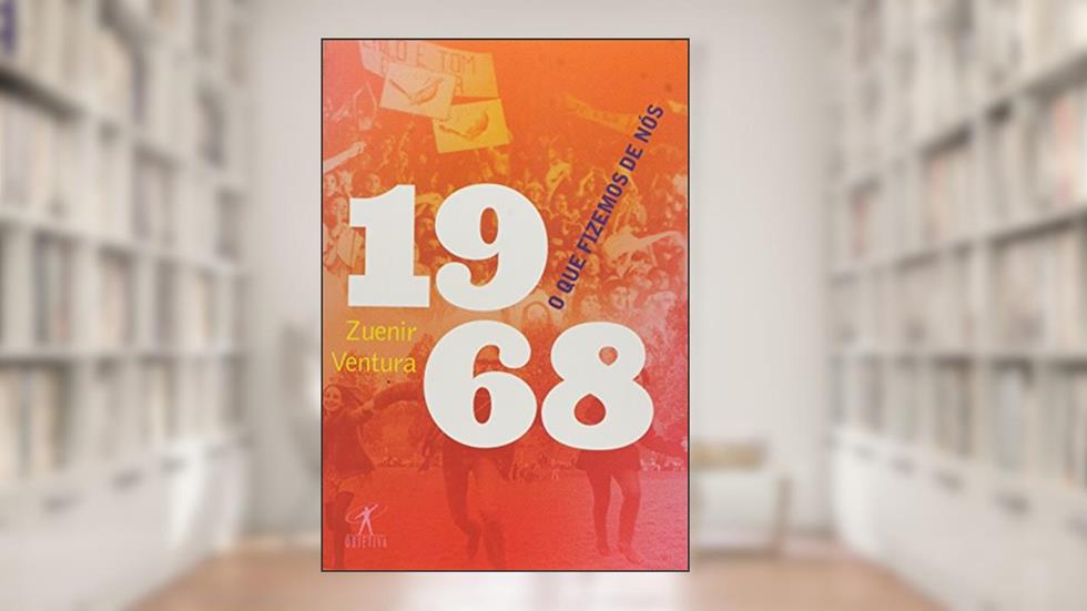 1968: o que fizemos de nós, do autor Zuenir Ventura