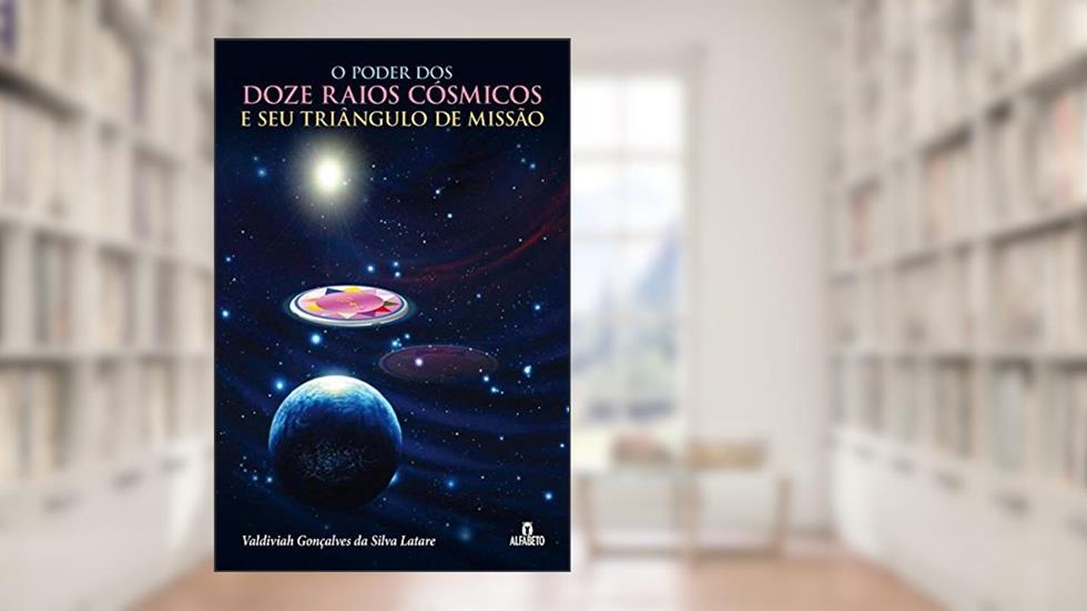 Poder dos Doze Raios Cósmicos e seu Triângulo de Missão, O, do autor Valdiviah Gonçalves da Silva Latare