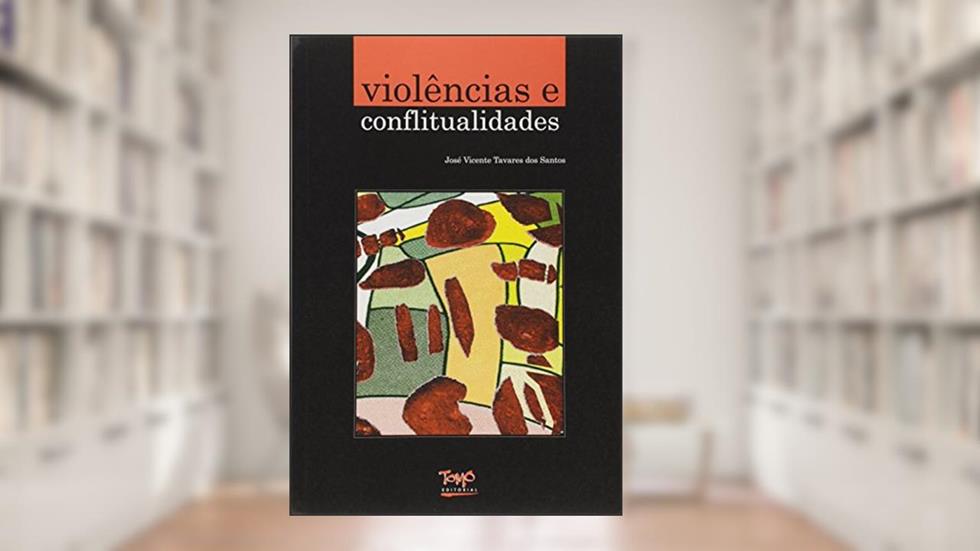 Violências e Conflitualidades, do autor José Vicente Tavares dos Santos