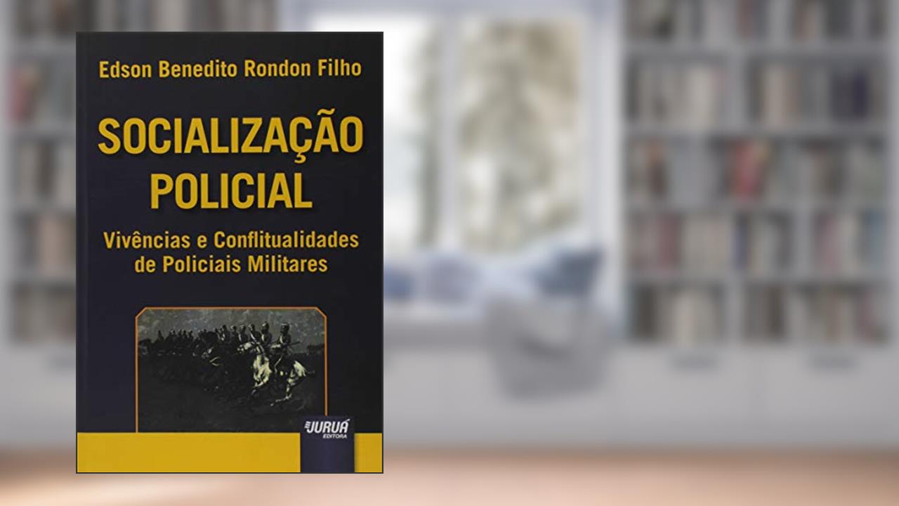 Socialização Policial - Vivências e Conflitualidades de Policiais Militares, do autor Edson Benedito Rondon Filho