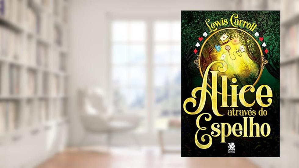 Alice Através do Espelho, do autor Lewis Carroll