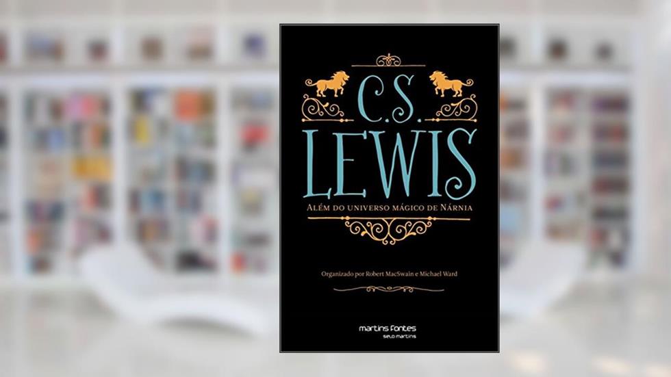 C.S. Lewis - Além do universo mágico de Nárnia, do autor Robert Macswain | Michael Woard