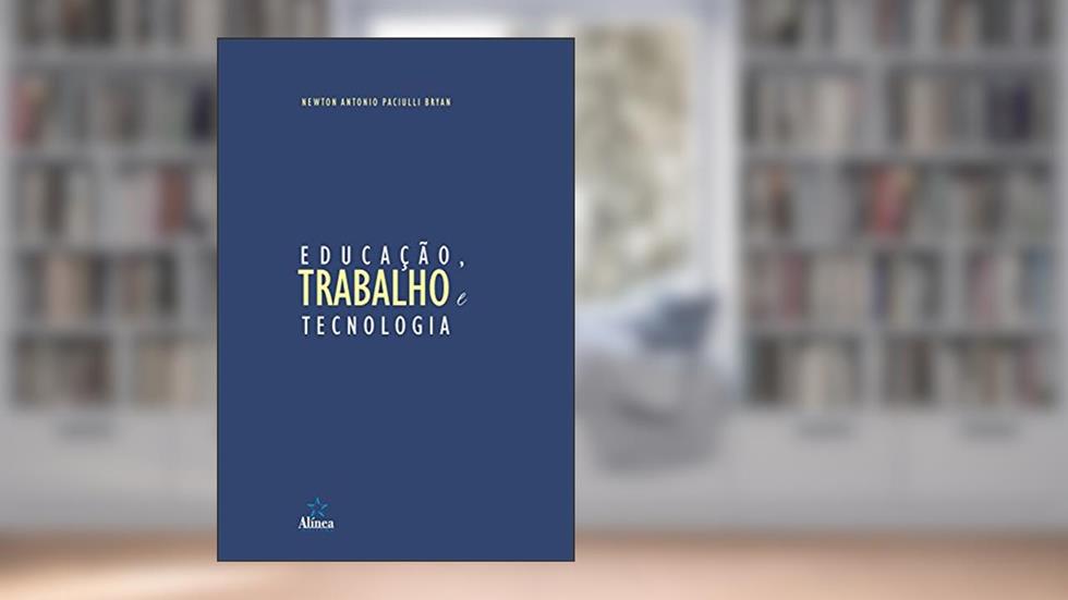 Educação, trabalho e tecnologia, do autor Newton Antonio Paciulli Bryan