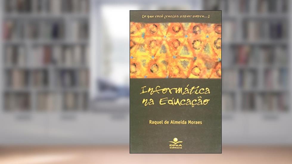 Informática na educação, do autor Raquel de Almeida Moraes